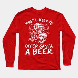 Most Likely To Offer Santa A Beer Funny Drinking Christmas Long Sleeve T-Shirt